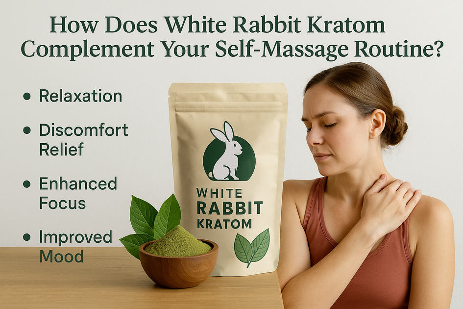 How Does White Rabbit Kratom Complement Your Self-Massage Routine ...